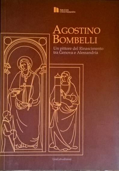 2007 - Agostino Bombelli. Un pittore del Rinascimento tra Genova e Alessandria - Il restauro del polittico di Santa Maria del Carmine