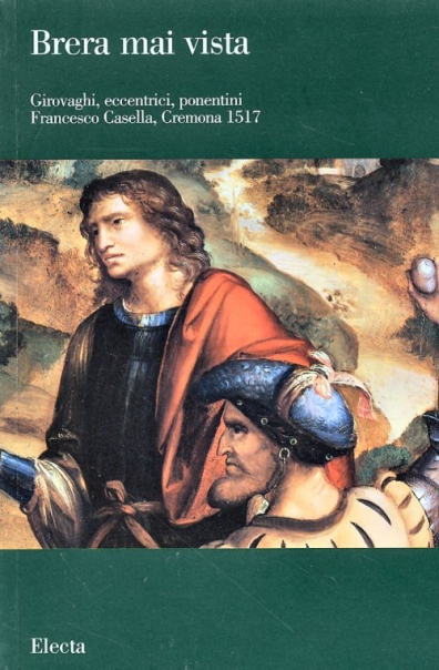 2004 - Brera mai vista. Girovaghi, eccentrici, ponentini. Francesco Casella 1517 - Vicende espositive e note sul restauro