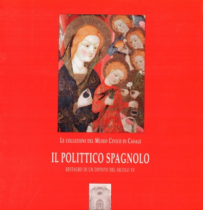 1996 - Le Collezioni del Museo Civico di Casale - Il Polittico Spagnolo - Restauro di un dipinto del sec. XV