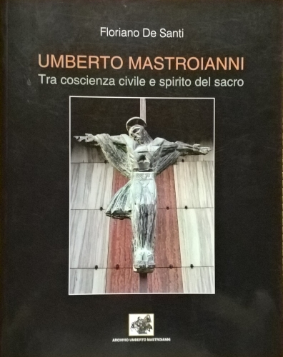 2015 - Umberto Mastroianni - tra coscienza civile e spirito del sacro