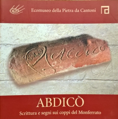 2006 - Abdicò. Scrittura e segni sui coppi del Monferrato - Storia di Domenico Nicola e Carlo Alberto