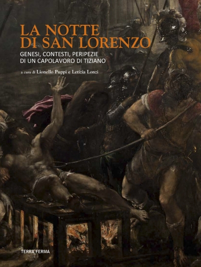 2013 - La notte di San Lorenzo.  Genesi, contesti, peripezie di un capolavoro di Tiziano - Attraverso il restauro